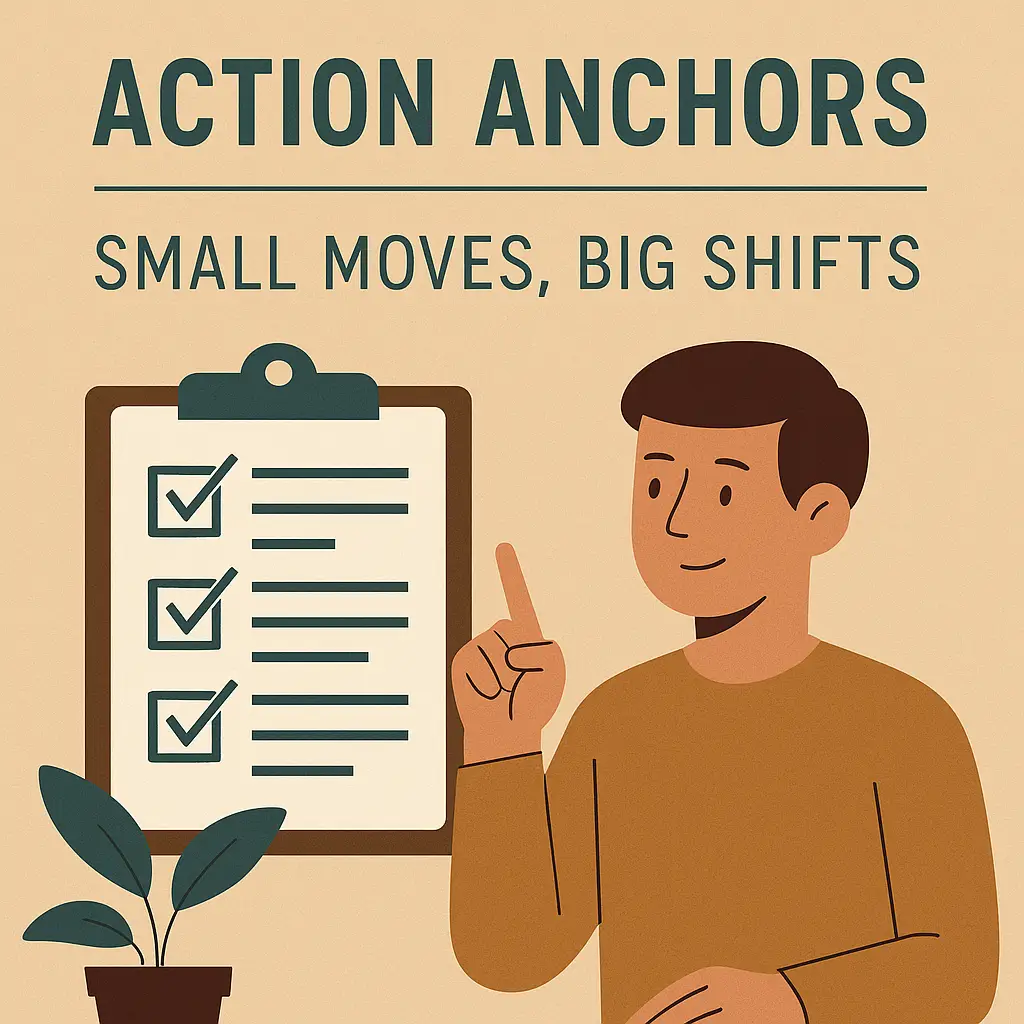 Action Anchors — Small Moves, Big Shifts